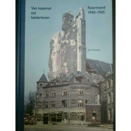 Van KAZAMAT TOT KELDER LEVEN ROERMOND 1940 -1945