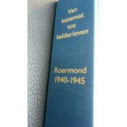 Van KAZAMAT TOT KELDER LEVEN ROERMOND 1940 -1945