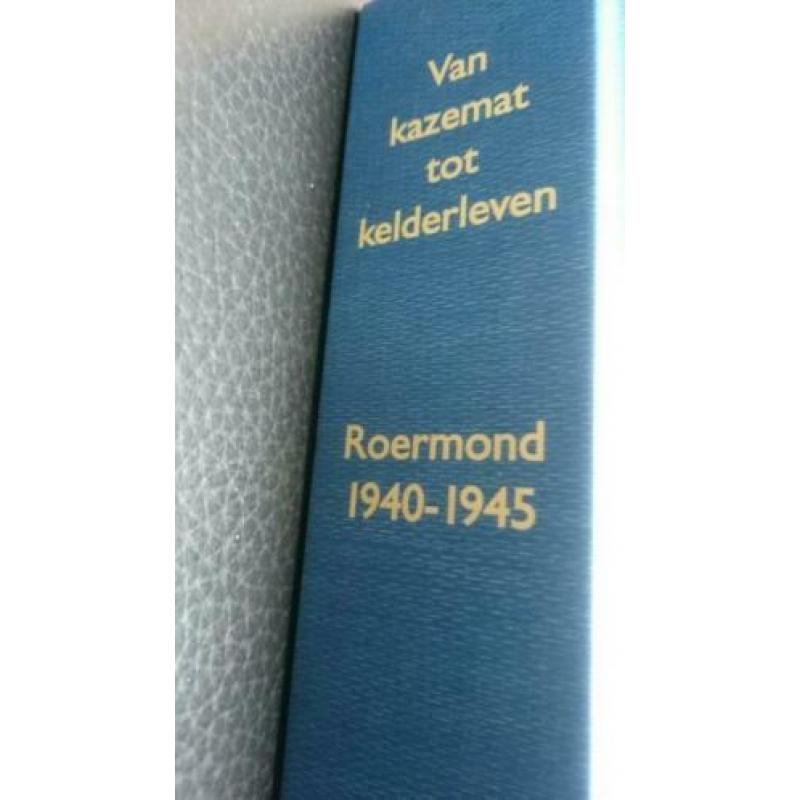 Van KAZAMAT TOT KELDER LEVEN ROERMOND 1940 -1945